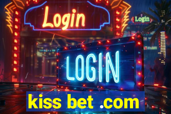 kiss bet .com